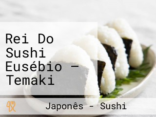 Rei Do Sushi Eusébio — Temaki Combinados Yakissoba