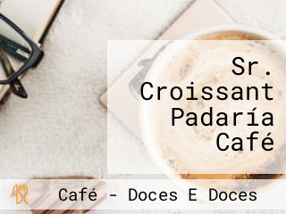 Sr. Croissant Padaría Café