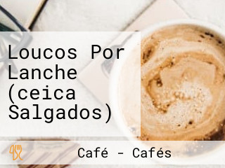 Loucos Por Lanche (ceica Salgados)