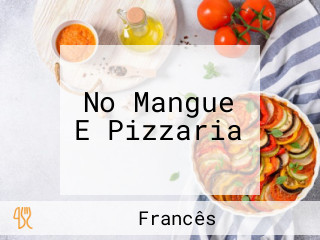 No Mangue E Pizzaria