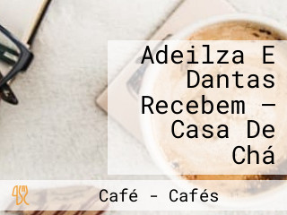 Adeilza E Dantas Recebem — Casa De Chá