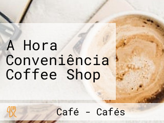 A Hora Conveniência Coffee Shop