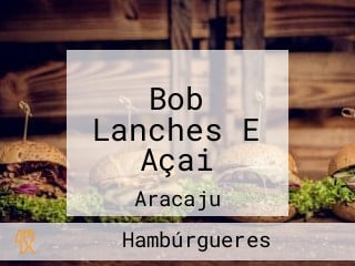 Bob Lanches E Açai