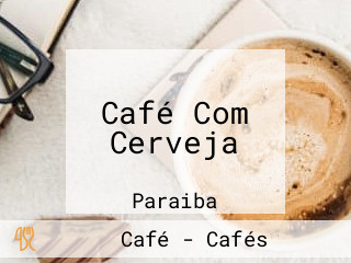 Café Com Cerveja