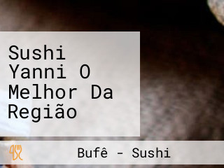 Sushi Yanni O Melhor Da Região