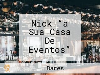 Nick “a Sua Casa De Eventos”