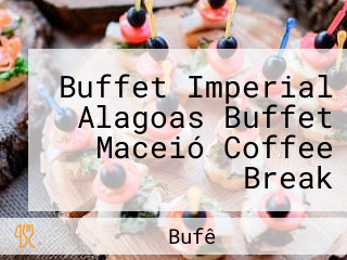 Buffet Imperial Alagoas Buffet Maceió Coffee Break Confraternização De Empresas