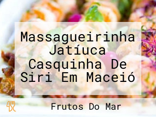 Massagueirinha Jatíuca Casquinha De Siri Em Maceió