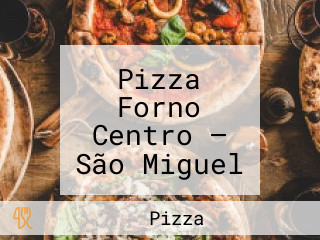 Pizza Forno Centro — São Miguel Dos Campos — Al