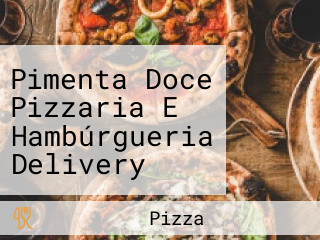 Pimenta Doce Pizzaria E Hambúrgueria Delivery Somente Entrega