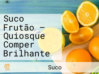 Suco Frutão — Quiosque Comper Brilhante