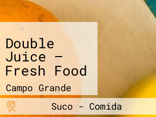 Double Juice — Fresh Food