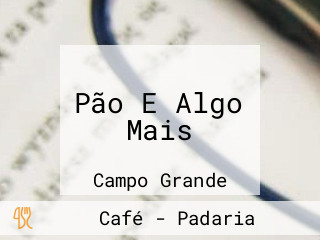 Pão E Algo Mais