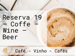 Reserva 19 — Coffe — Wine — Beer