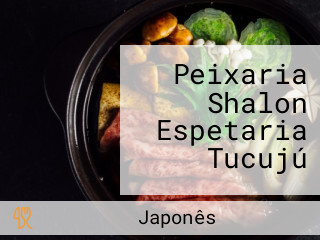 Peixaria Shalon Espetaria Tucujú