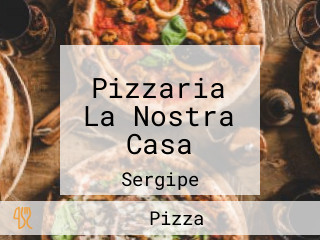 Pizzaria La Nostra Casa