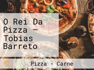 O Rei Da Pizza — Tobias Barreto