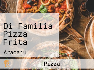 Di Familia Pizza Frita