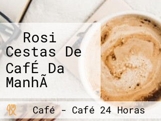 ️ Rosi Cestas De CafÉ Da ManhÃ ️