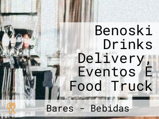 Benoski Drinks Delivery, Eventos E Food Truck