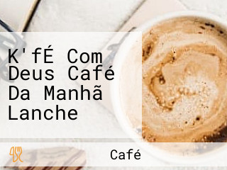 K'fÉ Com Deus Café Da Manhã Lanche