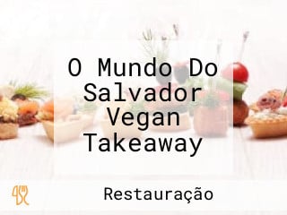 O Mundo Do Salvador Vegan Takeaway