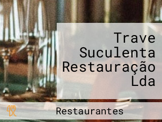 Trave Suculenta Restauração Lda