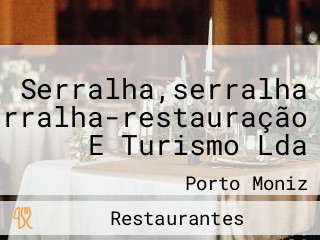 Serralha,serralha Serralha-restauração E Turismo Lda