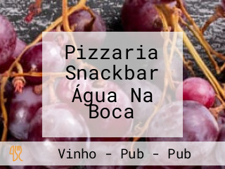 Pizzaria Snackbar Água Na Boca