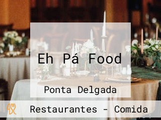 Eh Pá Food
