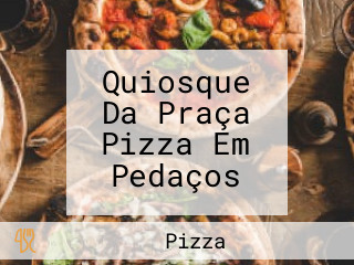 Quiosque Da Praça Pizza Em Pedaços