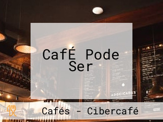 CafÉ Pode Ser